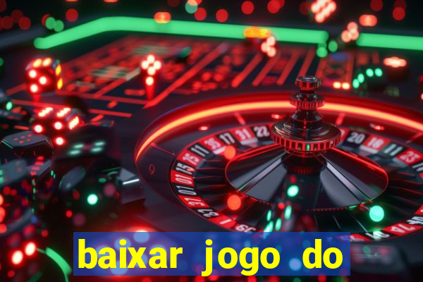 baixar jogo do tigre para ganhar dinheiro no cadastro